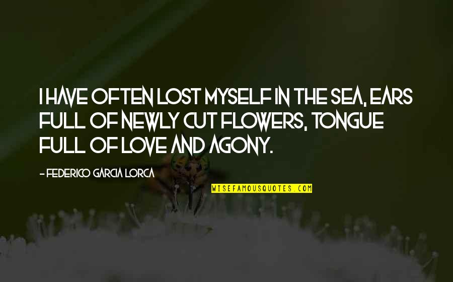 Federico Lorca Quotes By Federico Garcia Lorca: I have often lost myself in the sea,