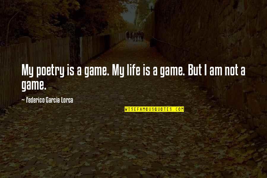 Federico Lorca Quotes By Federico Garcia Lorca: My poetry is a game. My life is