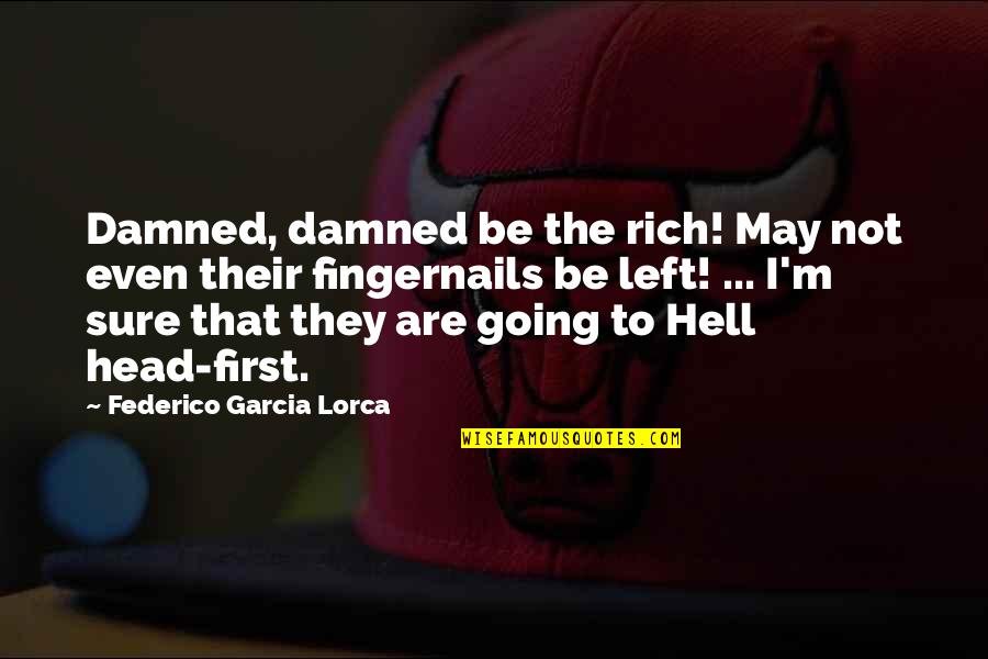 Federico Lorca Quotes By Federico Garcia Lorca: Damned, damned be the rich! May not even