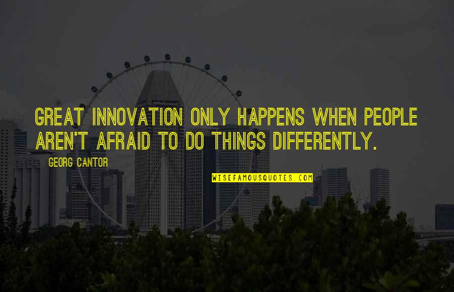 Federis And Associates Quotes By Georg Cantor: Great innovation only happens when people aren't afraid