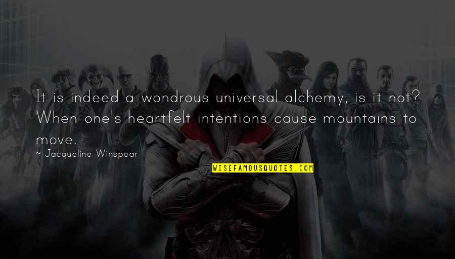 Federle Inc Quotes By Jacqueline Winspear: It is indeed a wondrous universal alchemy, is