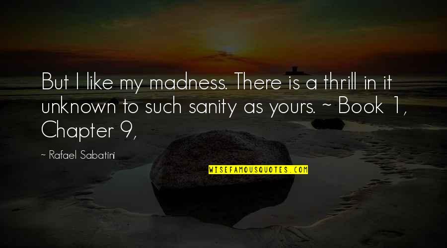 Federle Tomato Quotes By Rafael Sabatini: But I like my madness. There is a Federle Tomato Quotes By Rafael Sabatini: But I like my madness. There is a