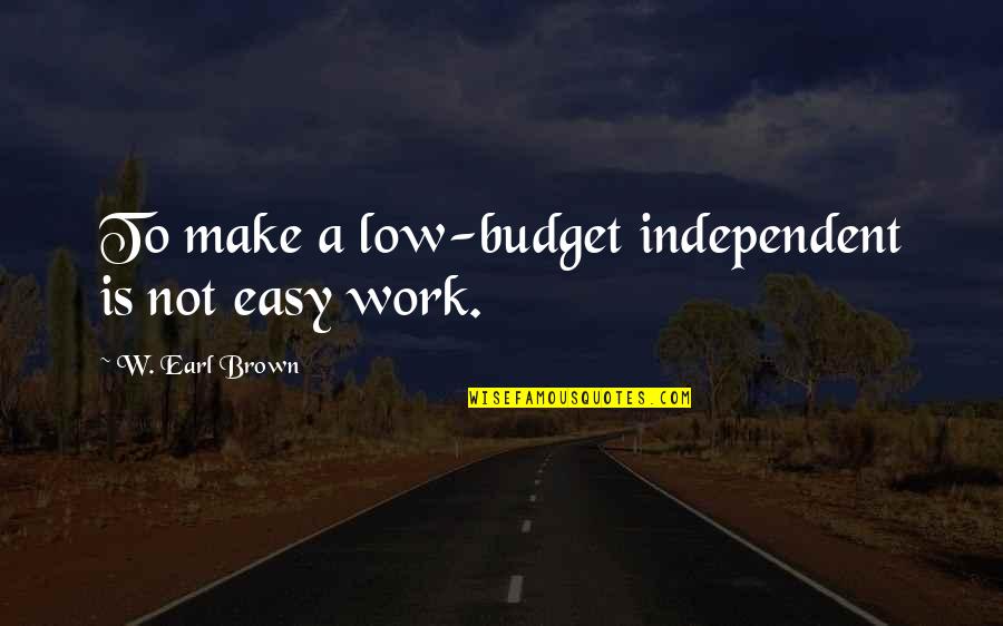 Federle Tomato Quotes By W. Earl Brown: To make a low-budget independent is not easy