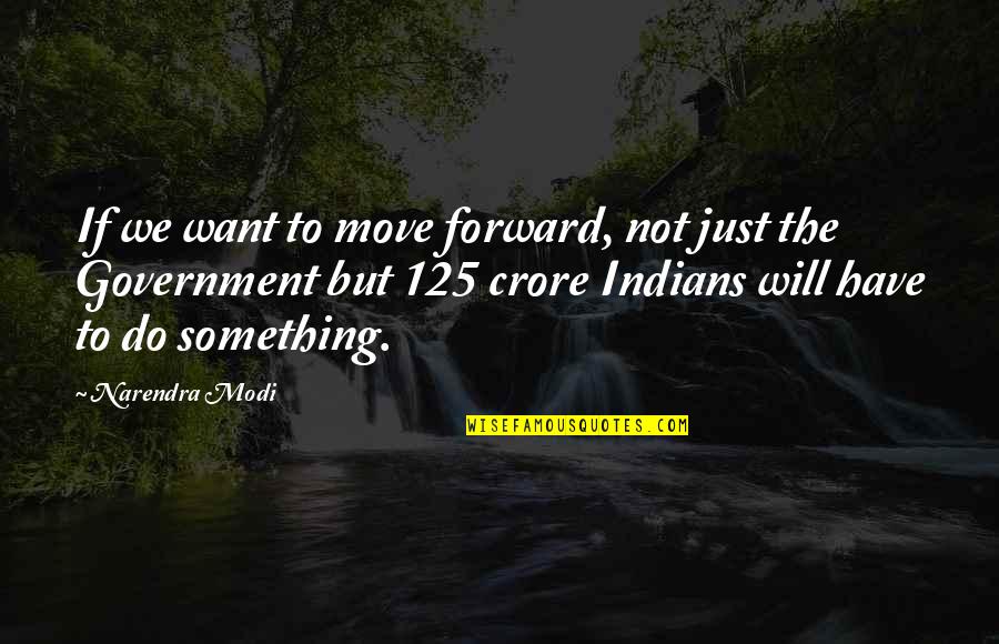 Federn Kaufen Quotes By Narendra Modi: If we want to move forward, not just Federn Kaufen Quotes By Narendra Modi: If we want to move forward, not just