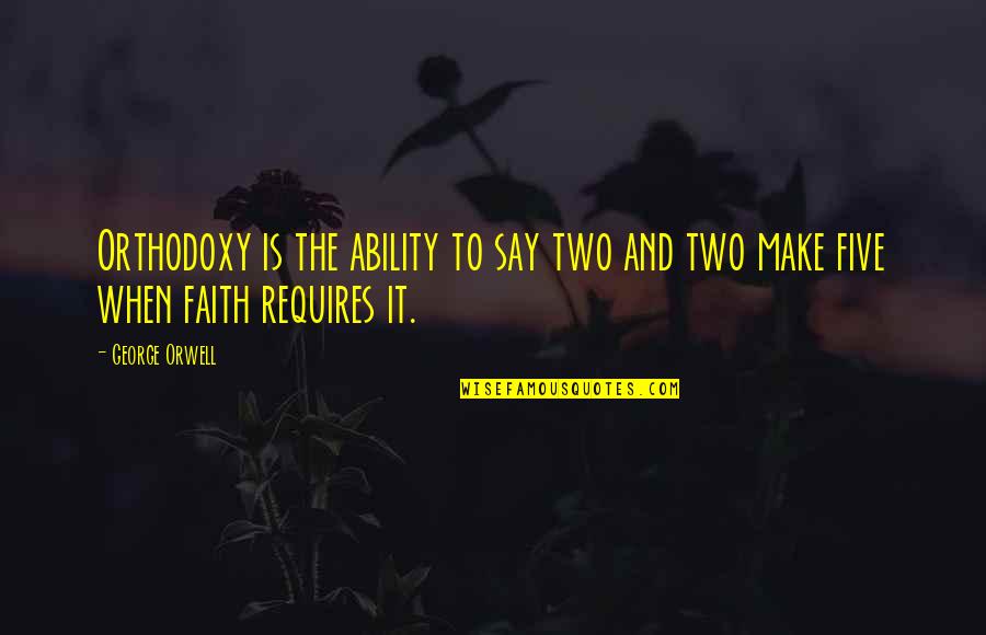 Federoff Md Quotes By George Orwell: Orthodoxy is the ability to say two and