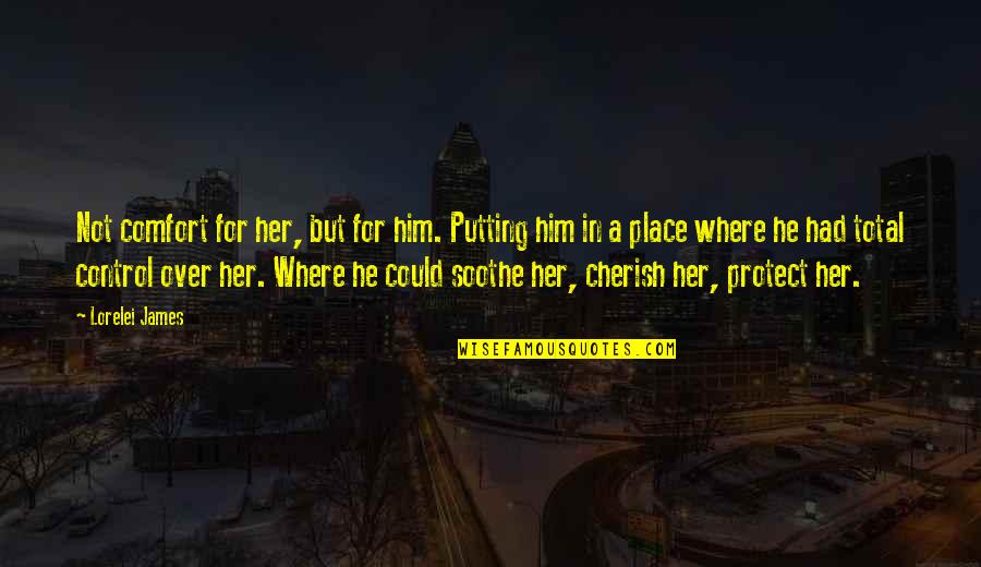 Federoff Md Quotes By Lorelei James: Not comfort for her, but for him. Putting Federoff Md Quotes By Lorelei James: Not comfort for her, but for him. Putting