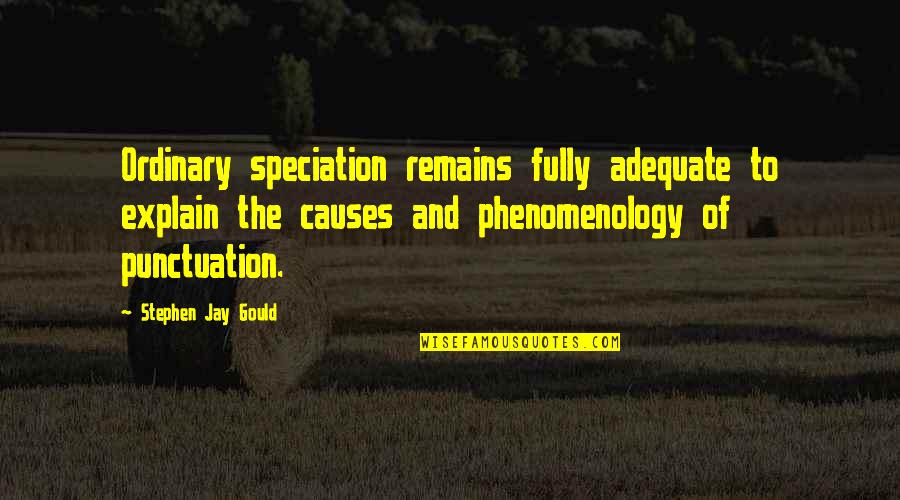 Federoff Md Quotes By Stephen Jay Gould: Ordinary speciation remains fully adequate to explain the Federoff Md Quotes By Stephen Jay Gould: Ordinary speciation remains fully adequate to explain the