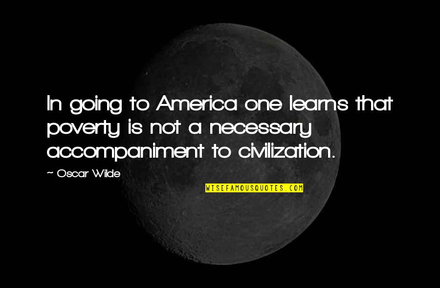 Federowicz Daniel Quotes By Oscar Wilde: In going to America one learns that poverty