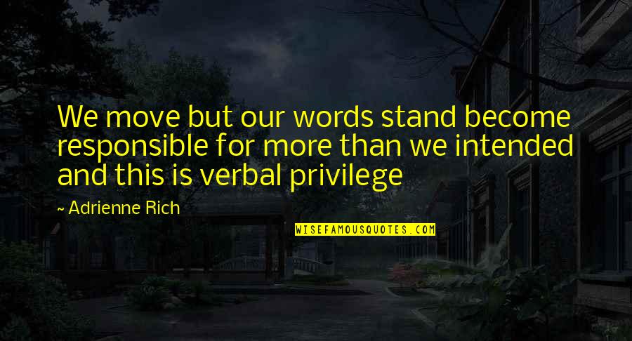 Fedex Kinko's Quotes By Adrienne Rich: We move but our words stand become responsible