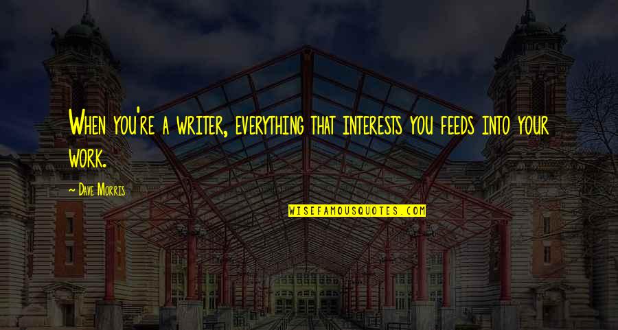 Fedex Sameday Quote Quotes By Dave Morris: When you're a writer, everything that interests you