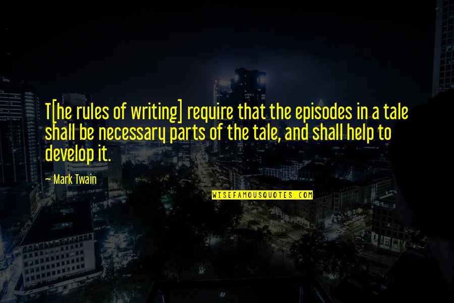 Fedex Sameday Quote Quotes By Mark Twain: T[he rules of writing] require that the episodes