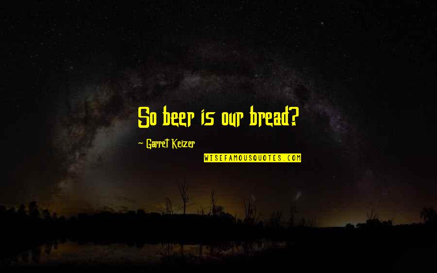 Fedex Smartpost Quotes By Garret Keizer: So beer is our bread?