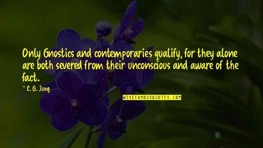 Fedex Uk Quotes By C. G. Jung: Only Gnostics and contemporaries qualify, for they alone Fedex Uk Quotes By C. G. Jung: Only Gnostics and contemporaries qualify, for they alone