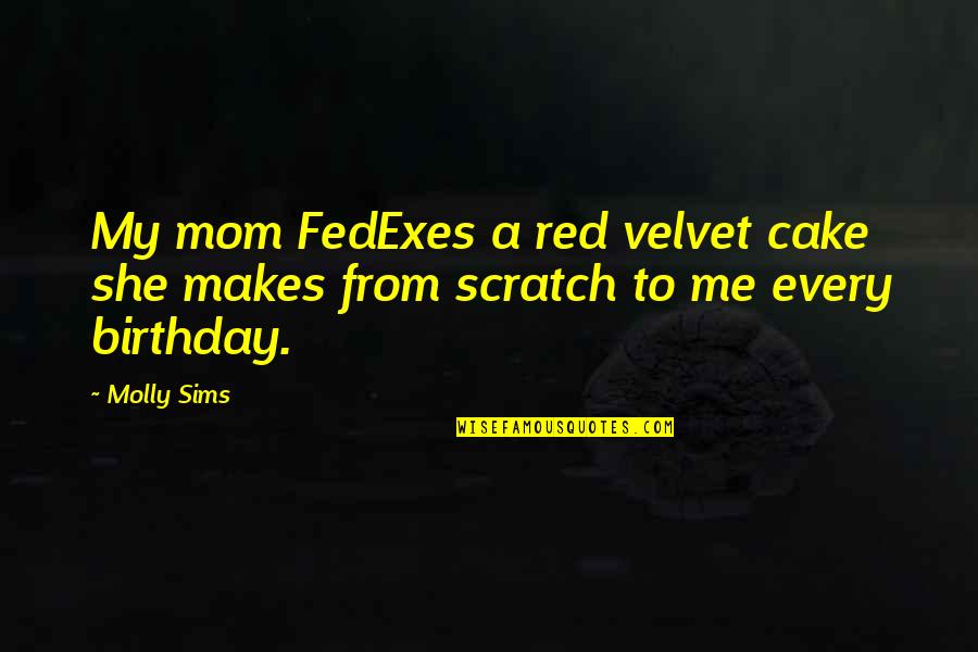 Fedexes Quotes By Molly Sims: My mom FedExes a red velvet cake she