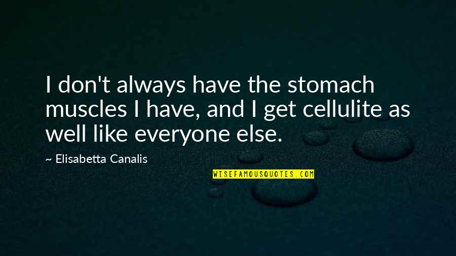 Fedex's Quotes By Elisabetta Canalis: I don't always have the stomach muscles I Fedex's Quotes By Elisabetta Canalis: I don't always have the stomach muscles I