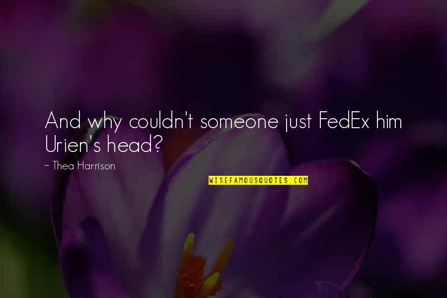 Fedex's Quotes By Thea Harrison: And why couldn't someone just FedEx him Urien's Fedex's Quotes By Thea Harrison: And why couldn't someone just FedEx him Urien's