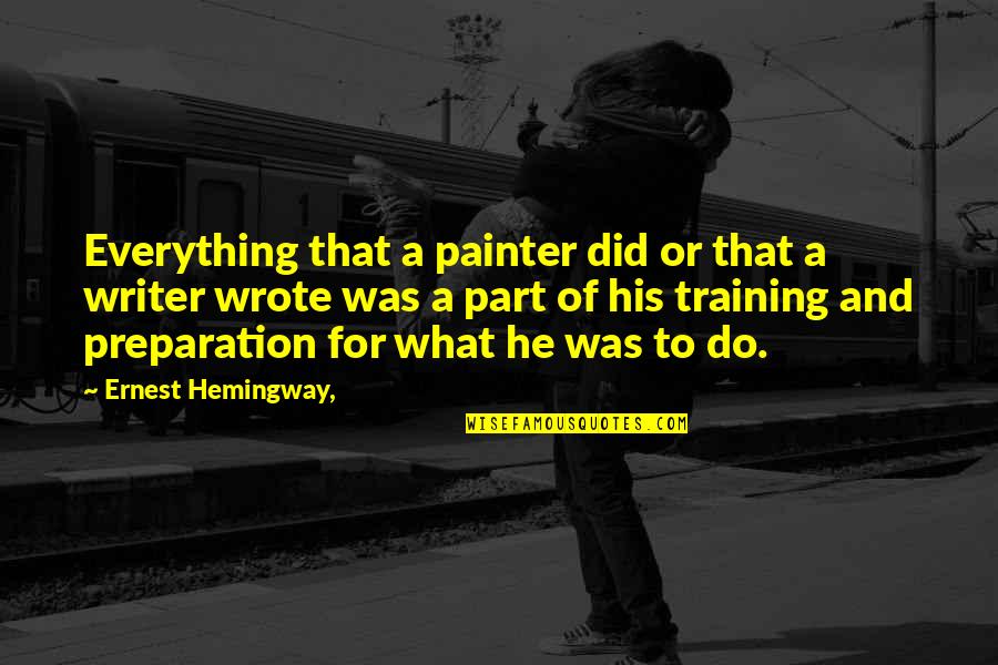 Fedhatta Quotes By Ernest Hemingway,: Everything that a painter did or that a