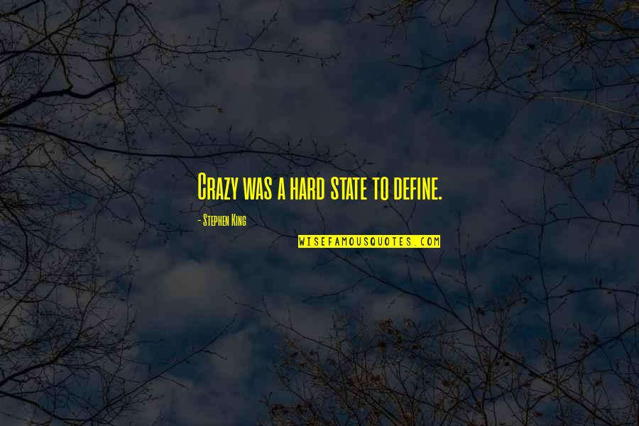 Fedja Dimovic Quotes By Stephen King: Crazy was a hard state to define.