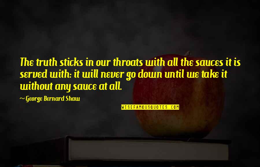 Fedko Elena Quotes By George Bernard Shaw: The truth sticks in our throats with all