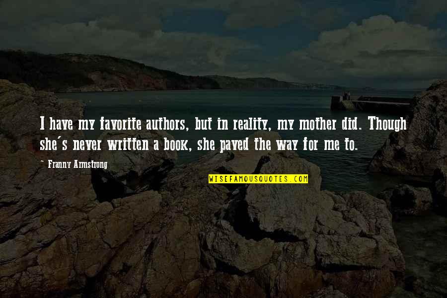 Fednetbank Quotes By Franny Armstrong: I have my favorite authors, but in reality, Fednetbank Quotes By Franny Armstrong: I have my favorite authors, but in reality,