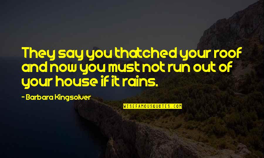 Fedone Fcu Quotes By Barbara Kingsolver: They say you thatched your roof and now Fedone Fcu Quotes By Barbara Kingsolver: They say you thatched your roof and now