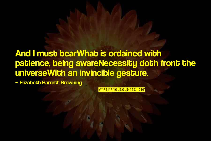 Fedora Guy Quotes By Elizabeth Barrett Browning: And I must bearWhat is ordained with patience,