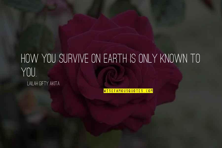 Fedora Hats Quotes By Lailah Gifty Akita: How you survive on earth is only known