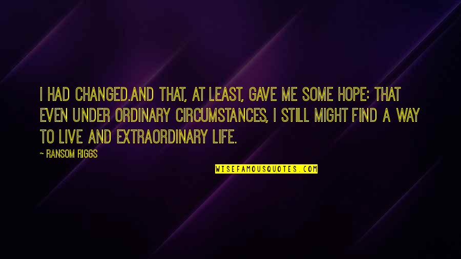 Fedoras For Sale Quotes By Ransom Riggs: I had changed.And that, at least, gave me Fedoras For Sale Quotes By Ransom Riggs: I had changed.And that, at least, gave me
