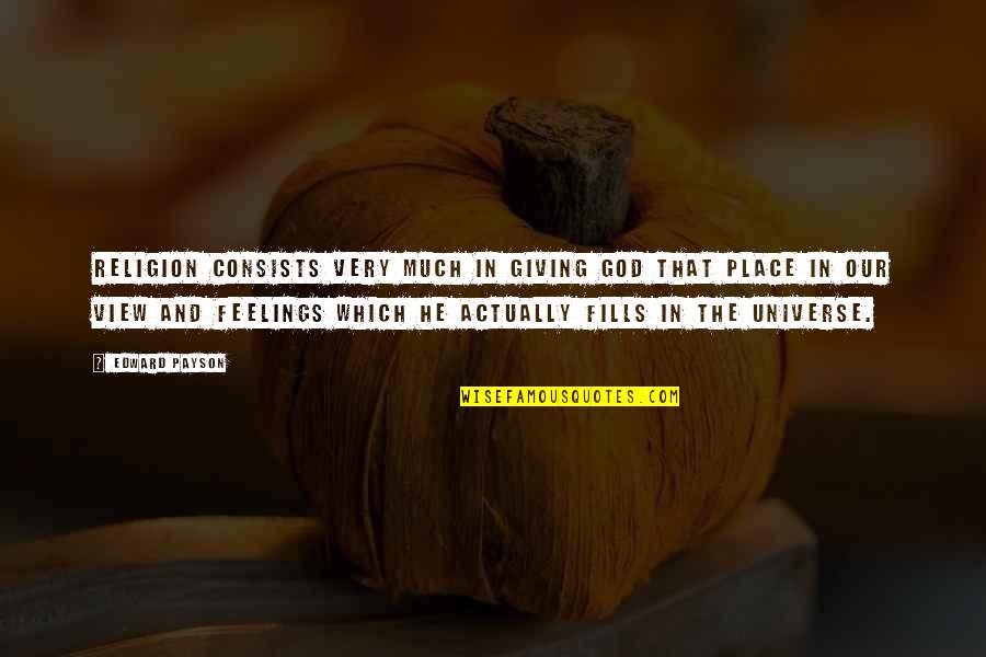 Fedoras Hats Quotes By Edward Payson: Religion consists very much in giving God that Fedoras Hats Quotes By Edward Payson: Religion consists very much in giving God that