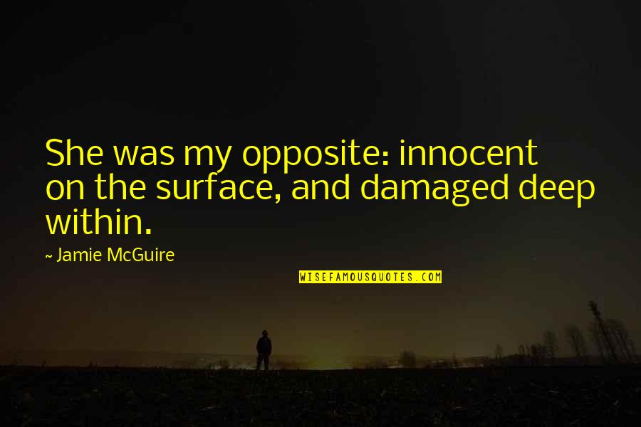 Fedoras Lawrenceville Quotes By Jamie McGuire: She was my opposite: innocent on the surface,