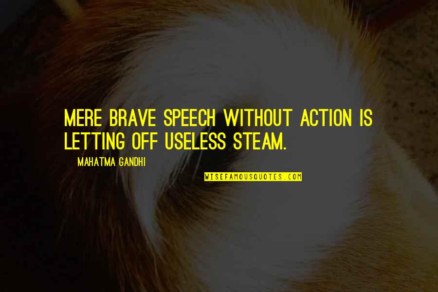 Fedorenko Kettlebells Quotes By Mahatma Gandhi: Mere brave speech without action is letting off Fedorenko Kettlebells Quotes By Mahatma Gandhi: Mere brave speech without action is letting off