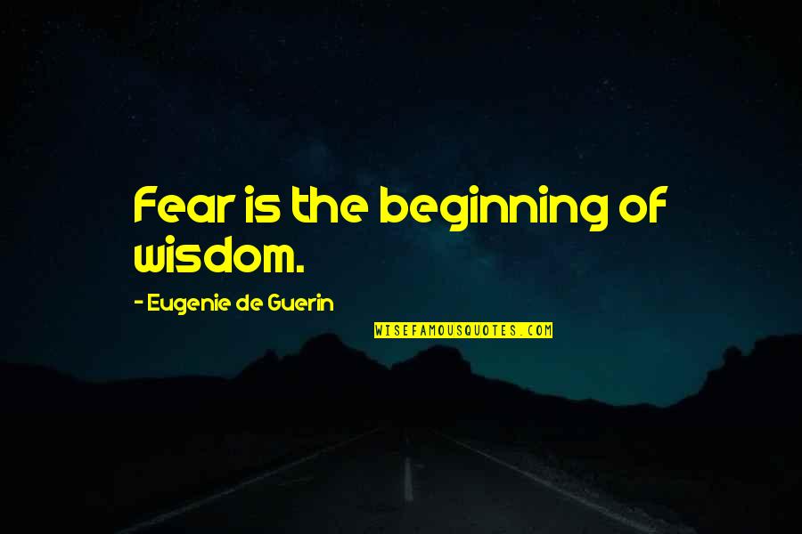 Fedorova Ekaterina Quotes By Eugenie De Guerin: Fear is the beginning of wisdom.