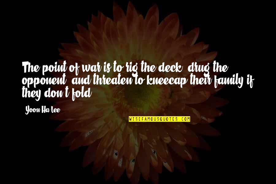 Fedorovskoe Quotes By Yoon Ha Lee: The point of war is to rig the Fedorovskoe Quotes By Yoon Ha Lee: The point of war is to rig the