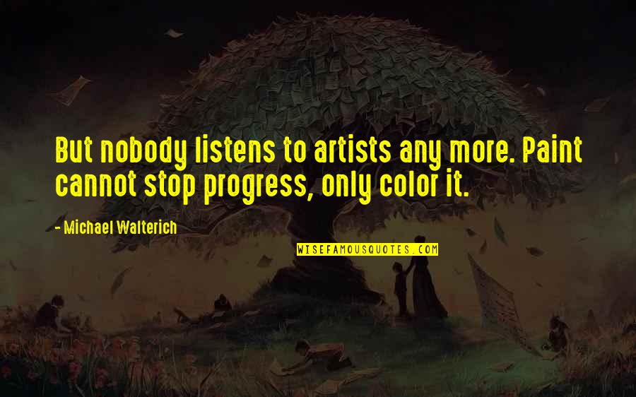 Fedorowicz Jacek Quotes By Michael Walterich: But nobody listens to artists any more. Paint
