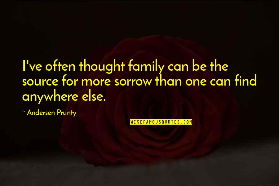 Fedoruk Hockey Quotes By Andersen Prunty: I've often thought family can be the source Fedoruk Hockey Quotes By Andersen Prunty: I've often thought family can be the source