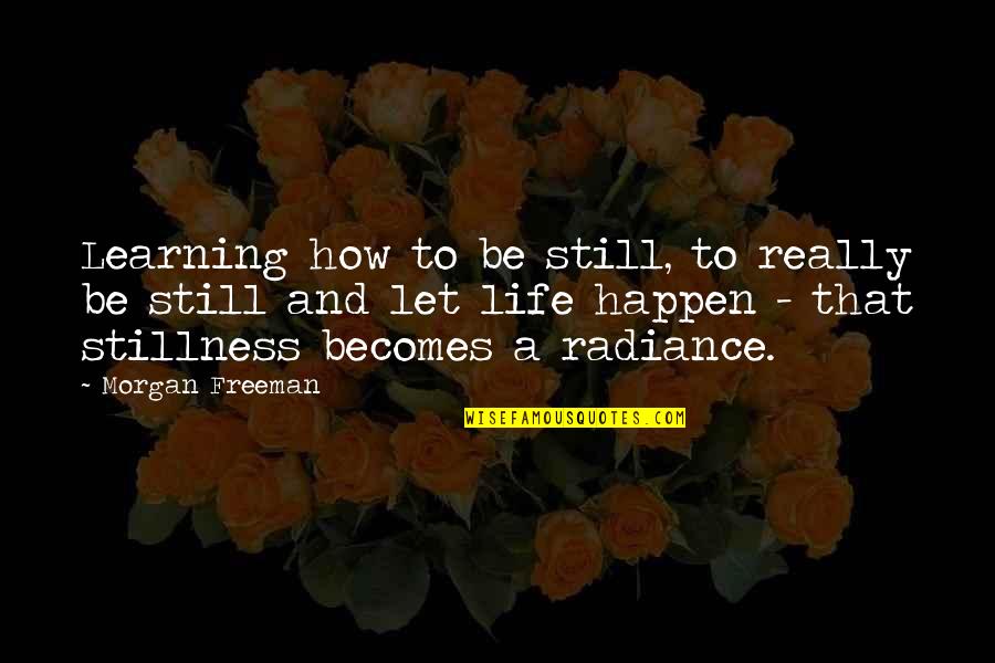 Feds Movie Quotes By Morgan Freeman: Learning how to be still, to really be Feds Movie Quotes By Morgan Freeman: Learning how to be still, to really be