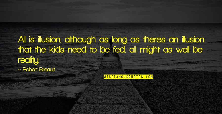 Fed's Quotes By Robert Breault: All is illusion, although as long as there's Fed's Quotes By Robert Breault: All is illusion, although as long as there's