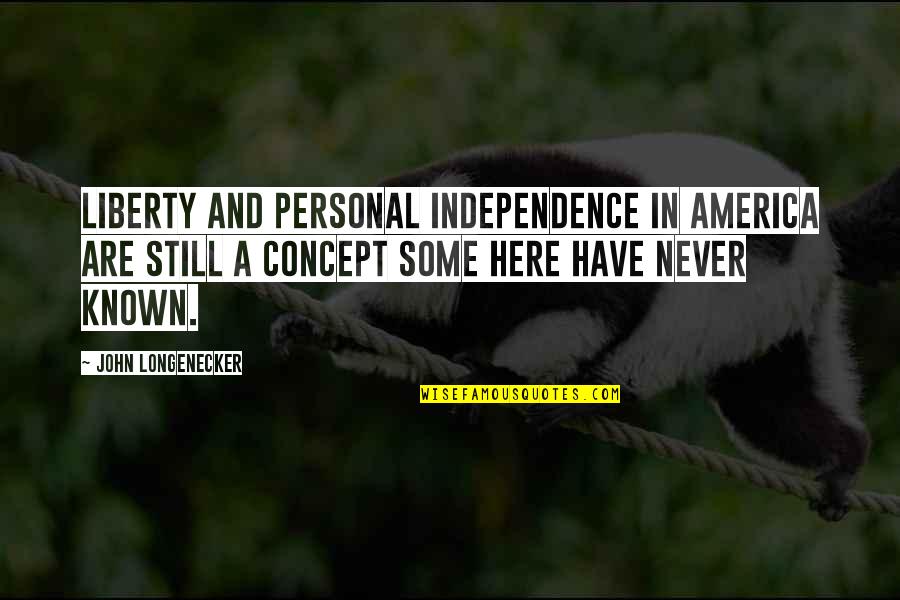 Fedun Real Estate Quotes By John Longenecker: Liberty and personal independence in America are still Fedun Real Estate Quotes By John Longenecker: Liberty and personal independence in America are still