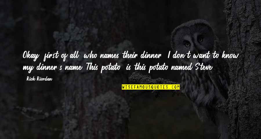 Fedun Real Estate Quotes By Rick Riordan: Okay, first of all, who names their dinner? Fedun Real Estate Quotes By Rick Riordan: Okay, first of all, who names their dinner?