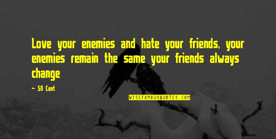 Fedya Dolokhov Quotes By 50 Cent: Love your enemies and hate your friends, your Fedya Dolokhov Quotes By 50 Cent: Love your enemies and hate your friends, your