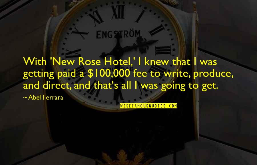 Fee Quotes By Abel Ferrara: With 'New Rose Hotel,' I knew that I