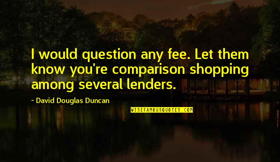 Fee Quotes By David Douglas Duncan: I would question any fee. Let them know