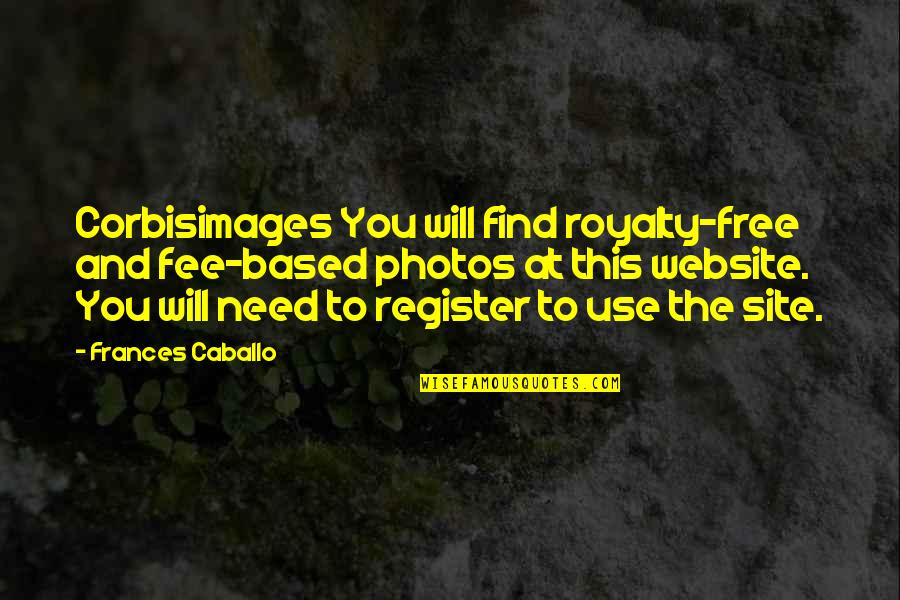 Fee Quotes By Frances Caballo: Corbisimages You will find royalty-free and fee-based photos