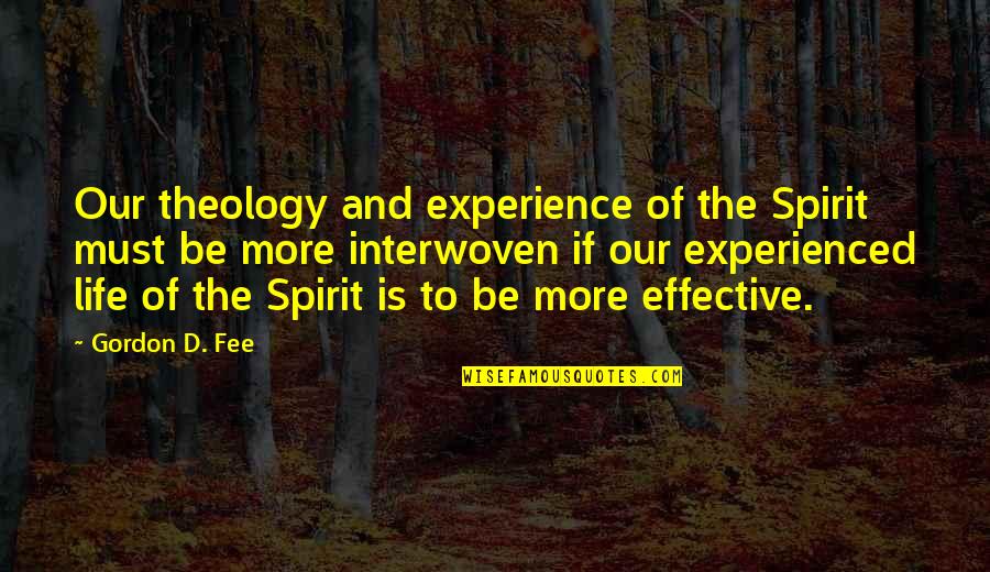 Fee Quotes By Gordon D. Fee: Our theology and experience of the Spirit must