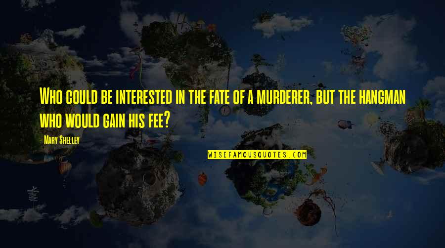 Fee Quotes By Mary Shelley: Who could be interested in the fate of