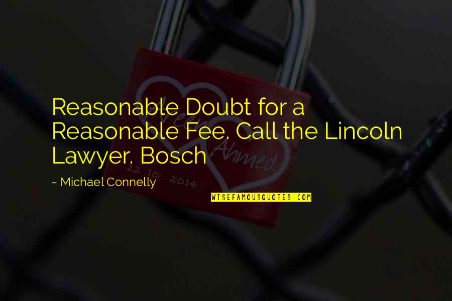 Fee Quotes By Michael Connelly: Reasonable Doubt for a Reasonable Fee. Call the