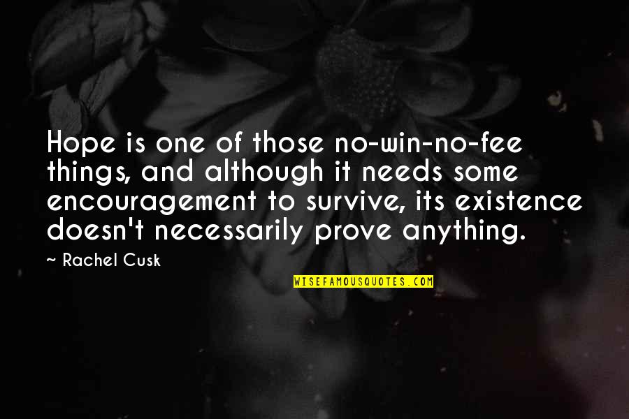 Fee Quotes By Rachel Cusk: Hope is one of those no-win-no-fee things, and