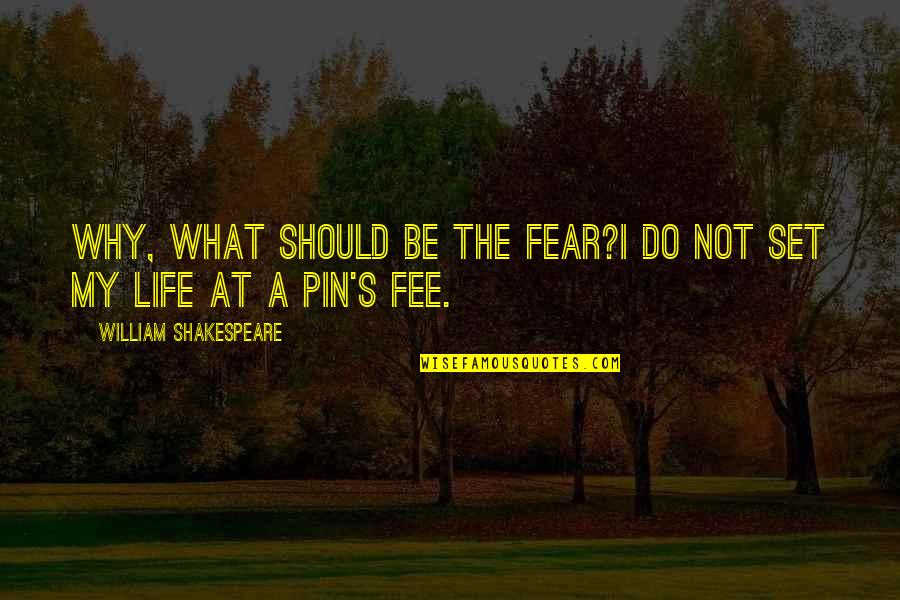 Fee Quotes By William Shakespeare: Why, what should be the fear?I do not