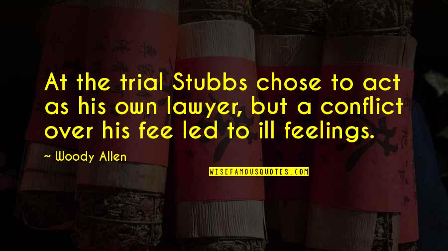 Fee Quotes By Woody Allen: At the trial Stubbs chose to act as