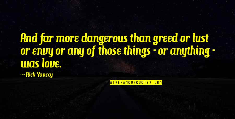 Feeble Minded Quotes By Rick Yancey: And far more dangerous than greed or lust Feeble Minded Quotes By Rick Yancey: And far more dangerous than greed or lust